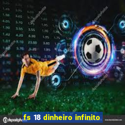 fs 18 dinheiro infinito